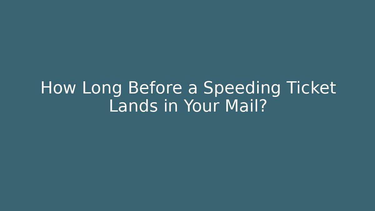 How Long Before a Speeding Ticket Lands in Your Mail? - V Auction