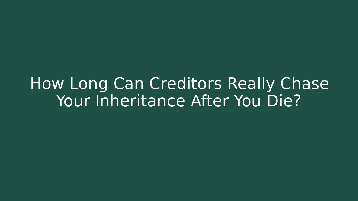 How Long Can Creditors Really Chase Your Inheritance After You Die? - V Auction