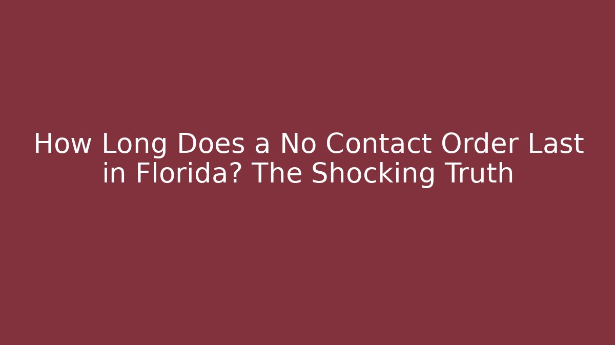 How Long Does a No Contact Order Last in Florida? The Shocking Truth - V Auction