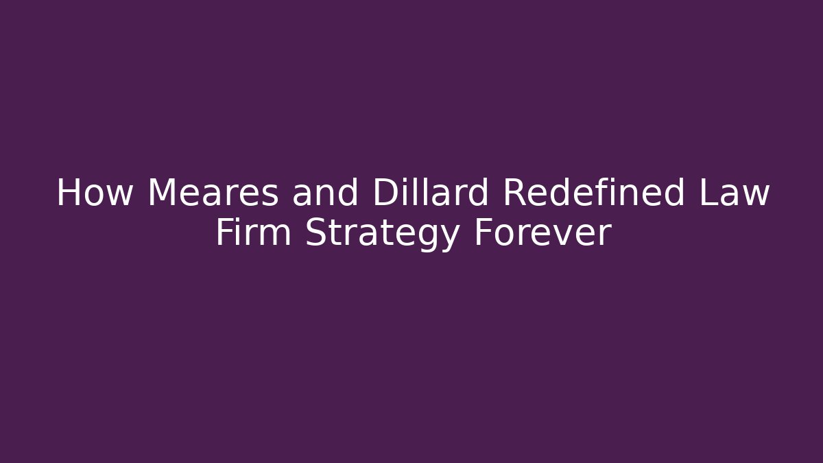 How Meares and Dillard Redefined Law Firm Strategy Forever - V Auction