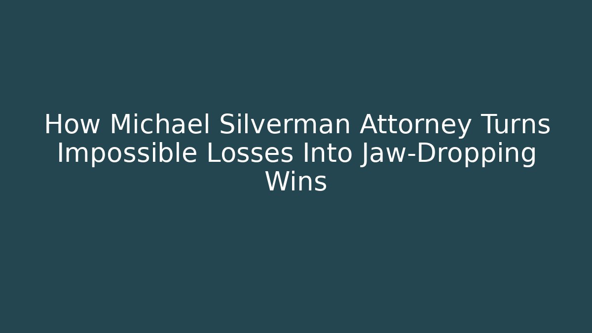 How Michael Silverman Attorney Turns Impossible Losses Into Jaw-Dropping Wins