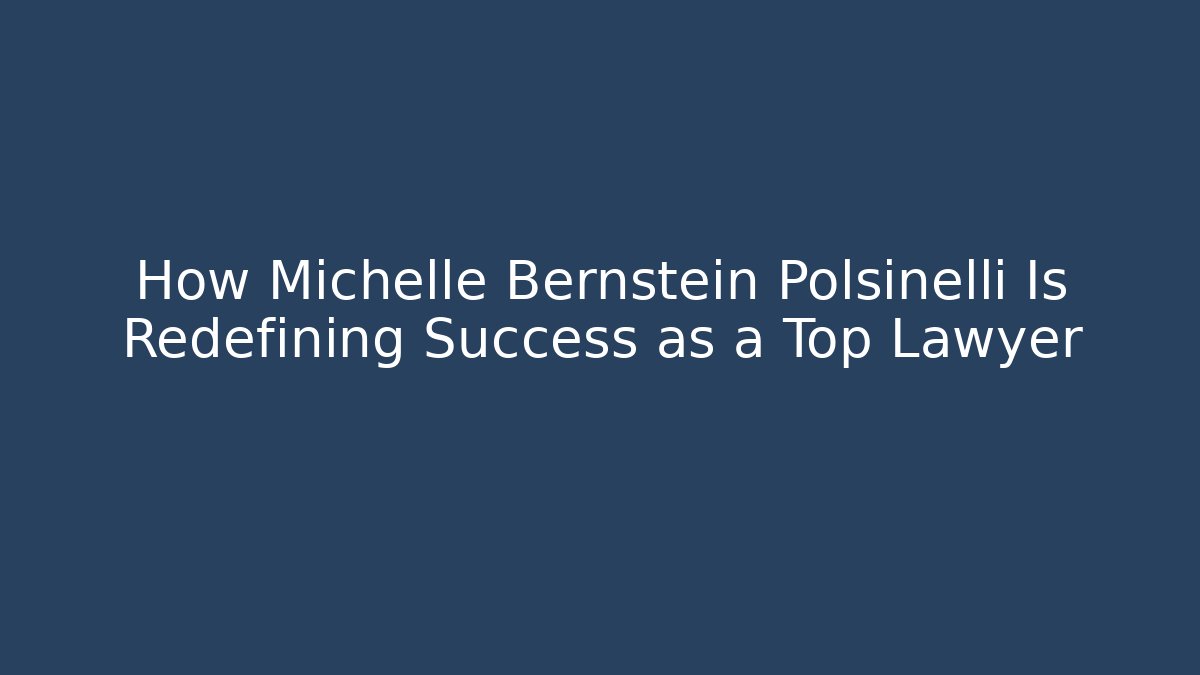 How Michelle Bernstein Polsinelli Is Redefining Success as a Top Lawyer - V Auction