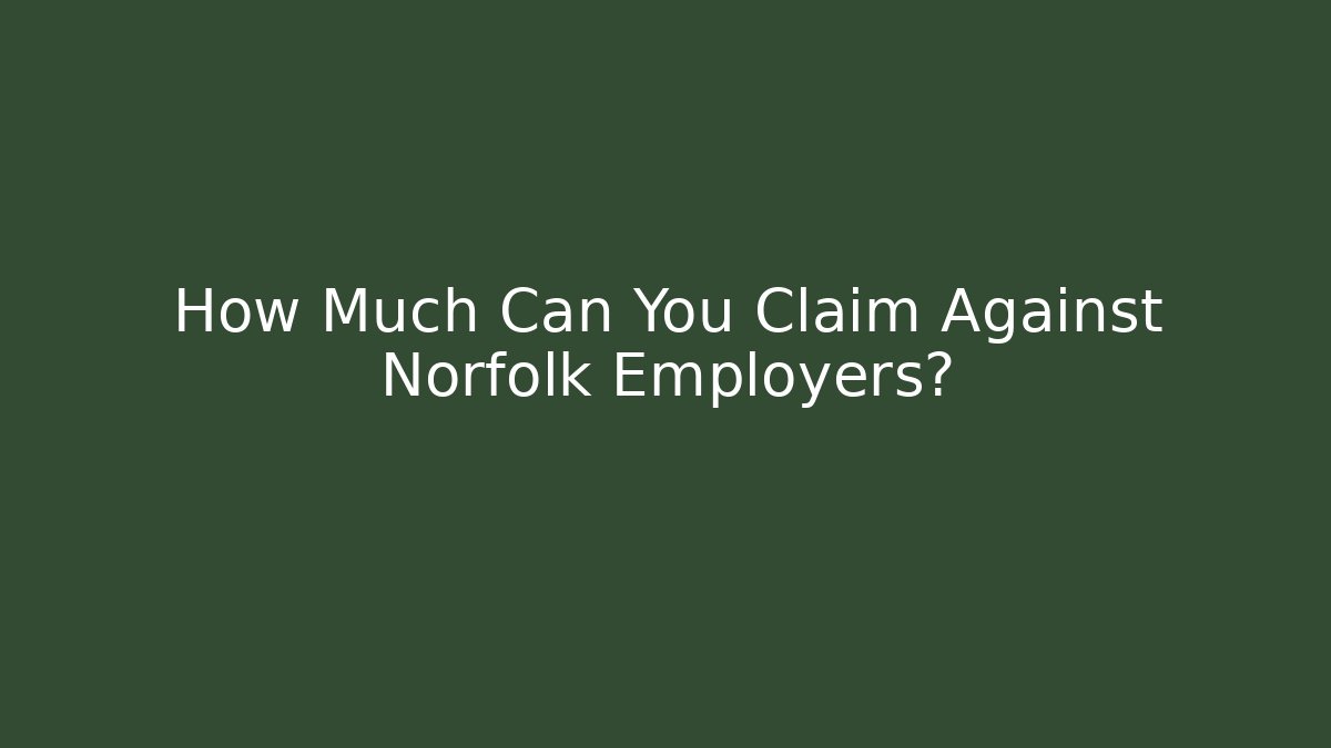 How Much Can You Claim Against Norfolk Employers?