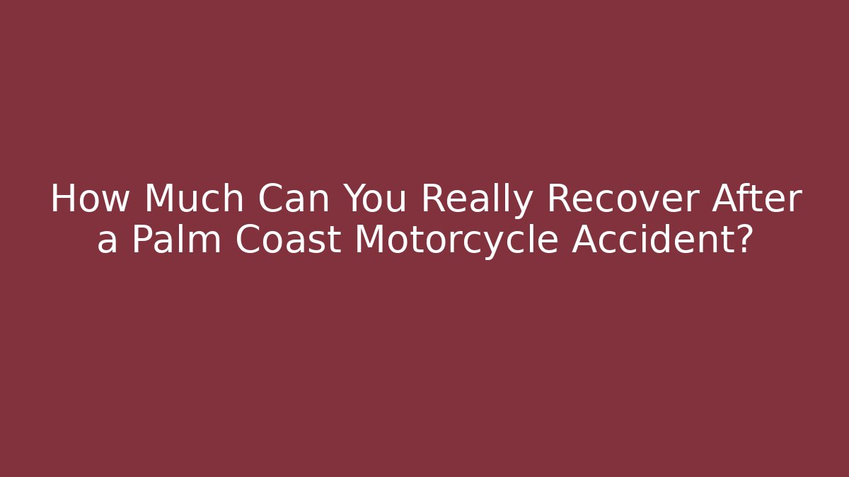 How Much Can You Really Recover After a Palm Coast Motorcycle Accident? - V Auction