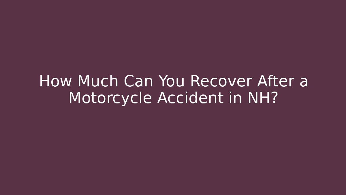 How Much Can You Recover After a Motorcycle Accident in NH?