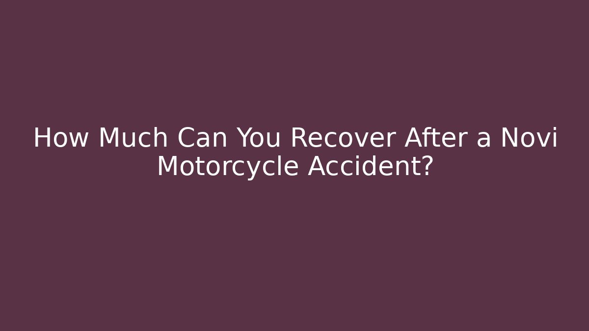 How Much Can You Recover After a Novi Motorcycle Accident? - V Auction