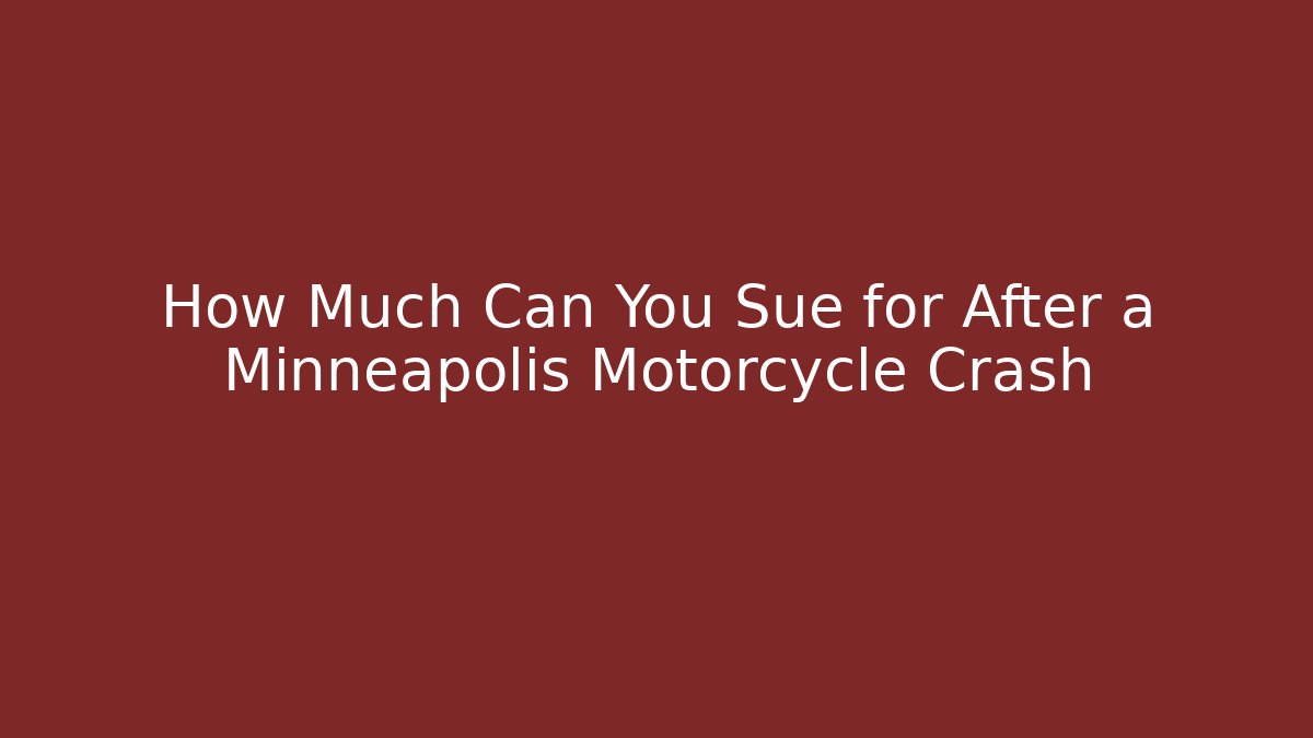 How Much Can You Sue for After a Minneapolis Motorcycle Crash