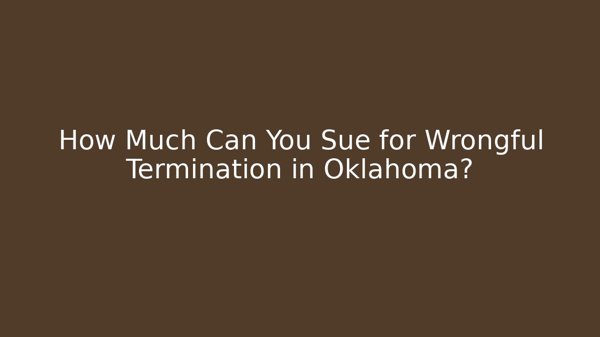 How Much Can You Sue for Wrongful Termination in Oklahoma? - V Auction