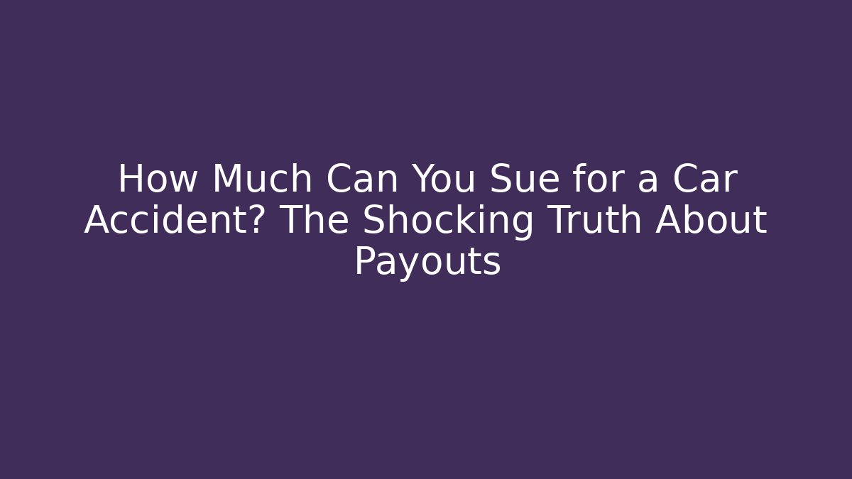 How Much Can You Sue for a Car Accident? The Shocking Truth About Payouts - V Auction