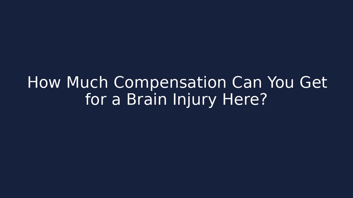 How Much Compensation Can You Get for a Brain Injury Here?