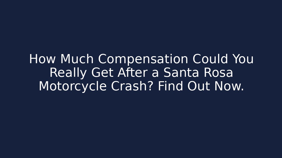 How Much Compensation Could You Really Get After a Santa Rosa Motorcycle Crash? Find Out Now. - V Auction