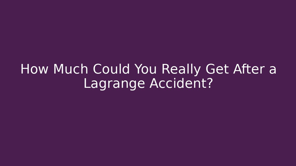 How Much Could You Really Get After a Lagrange Accident?