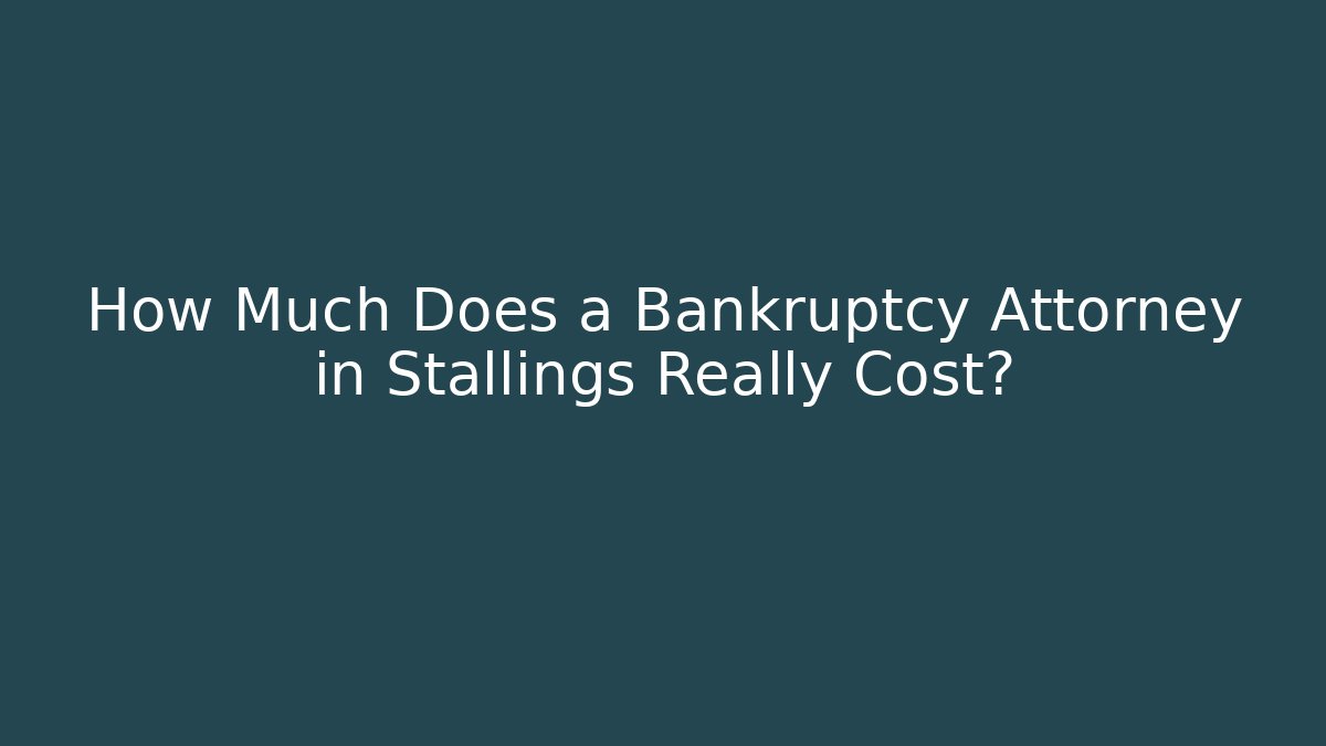 How Much Does a Bankruptcy Attorney in Stallings Really Cost?