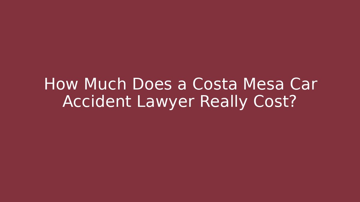 How Much Does a Costa Mesa Car Accident Lawyer Really Cost? - V Auction