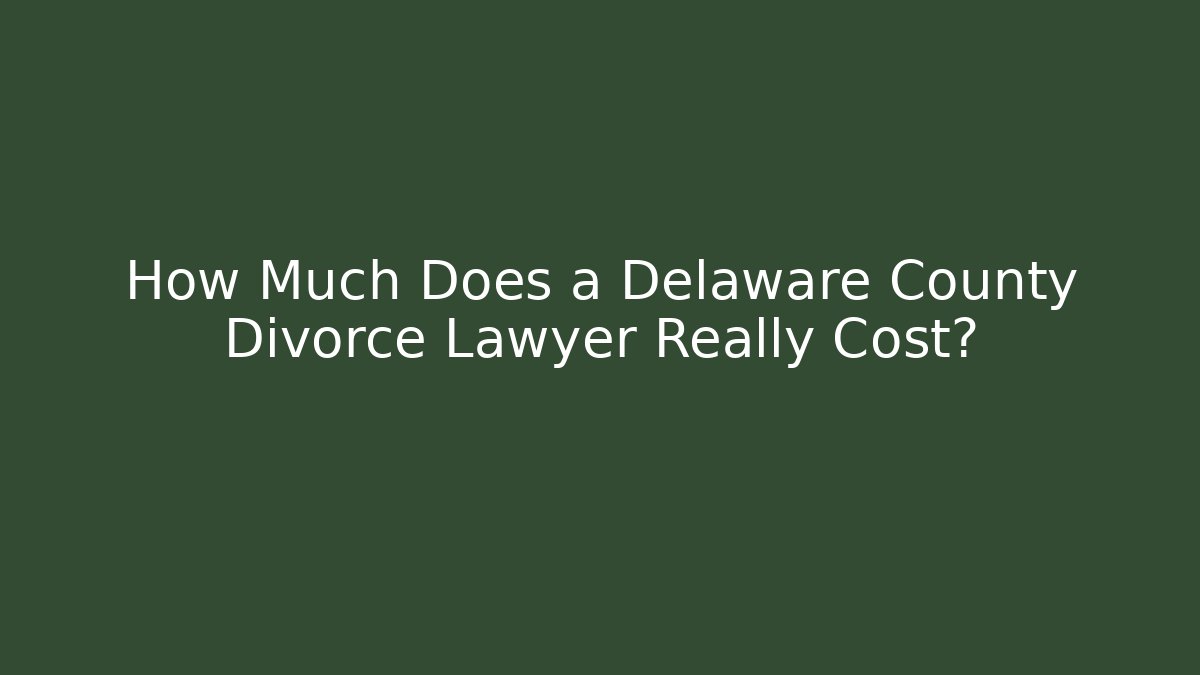 How Much Does a Delaware County Divorce Lawyer Really Cost? - V Auction