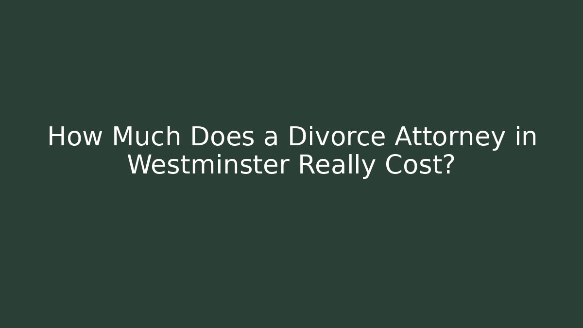 How Much Does a Divorce Attorney in Westminster Really Cost? - V Auction