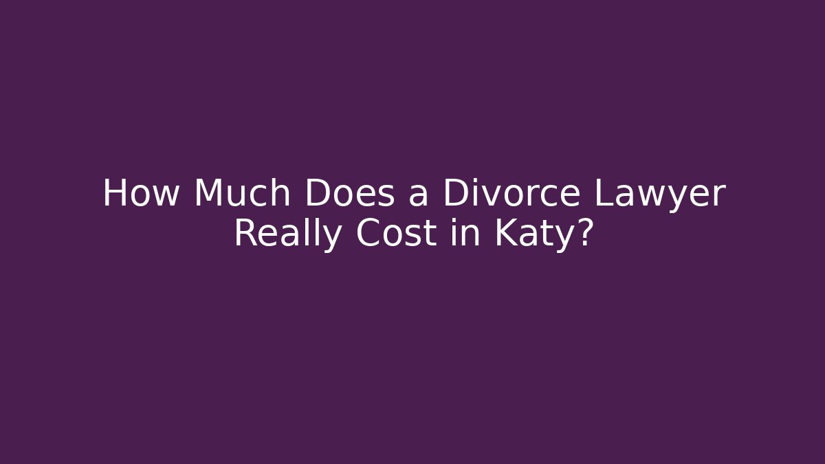 How Much Does a Divorce Lawyer Really Cost in Katy? - V Auction
