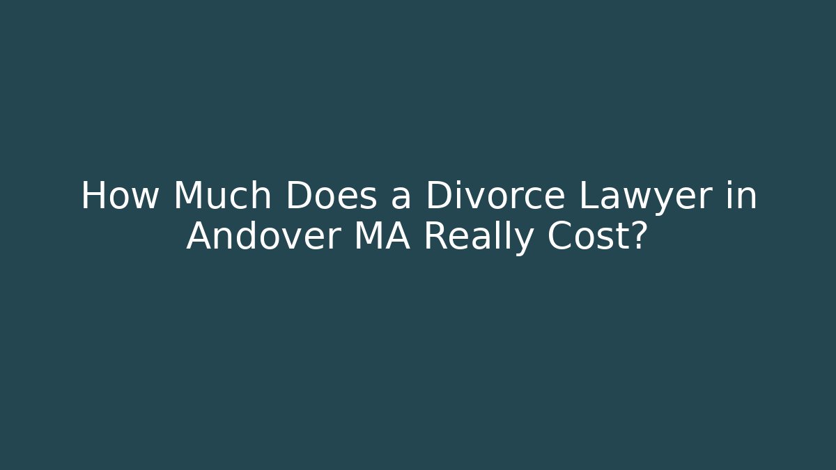 How Much Does a Divorce Lawyer in Andover MA Really Cost? - V Auction