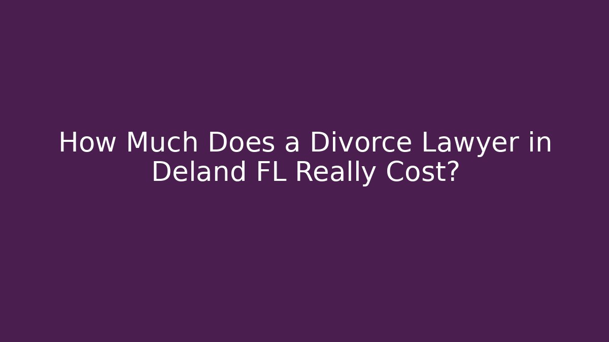 How Much Does a Divorce Lawyer in Deland FL Really Cost? - V Auction
