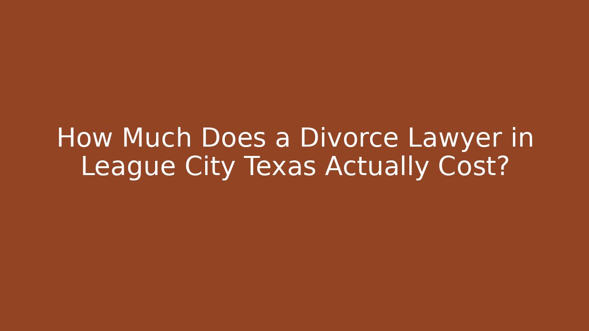 How Much Does a Divorce Lawyer in League City Texas Actually Cost? - V Auction