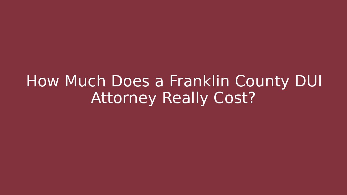 How Much Does a Franklin County DUI Attorney Really Cost? - V Auction