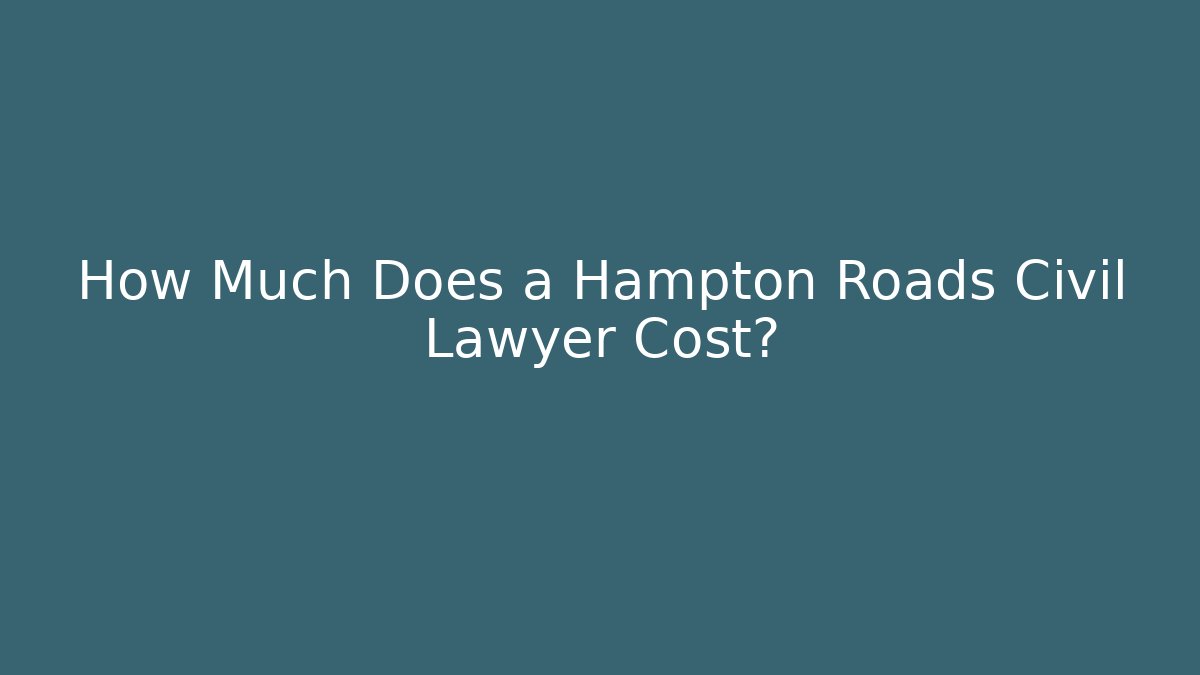 How Much Does a Hampton Roads Civil Lawyer Cost? - V Auction