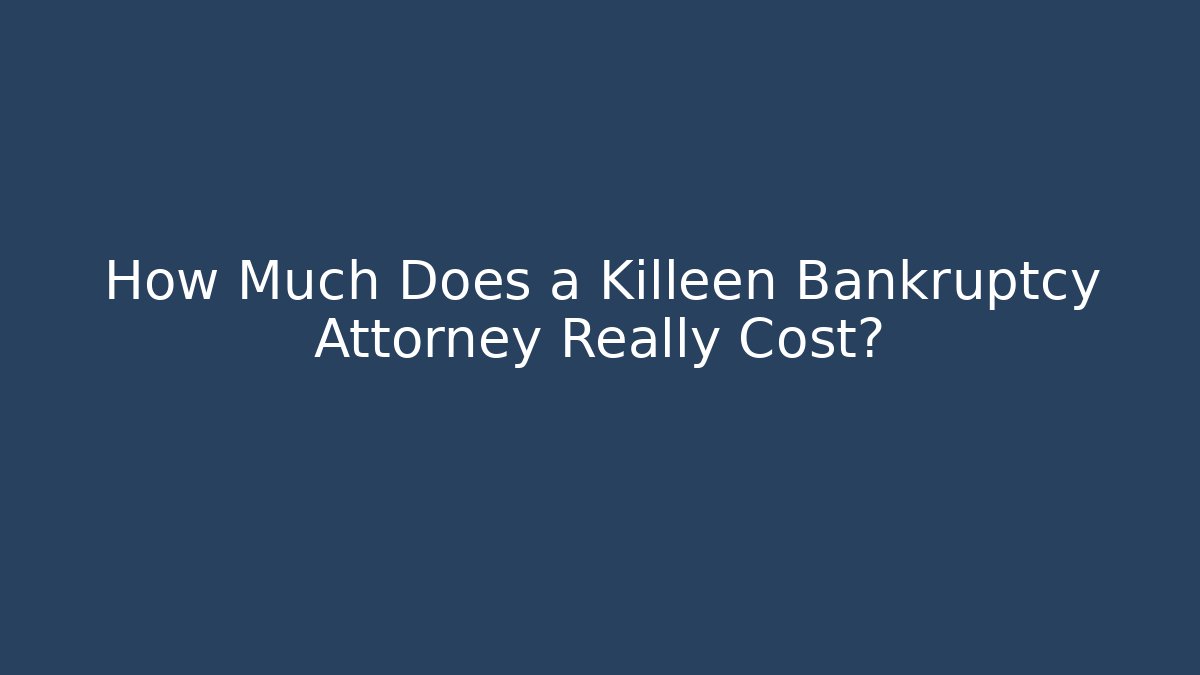 How Much Does a Killeen Bankruptcy Attorney Really Cost? - V Auction