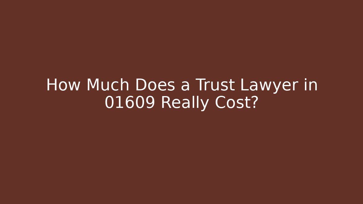 How Much Does a Trust Lawyer in 01609 Really Cost? - V Auction