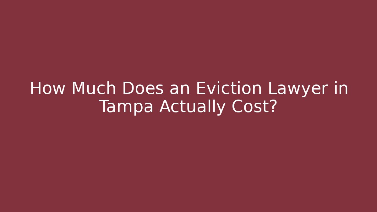 How Much Does an Eviction Lawyer in Tampa Actually Cost?