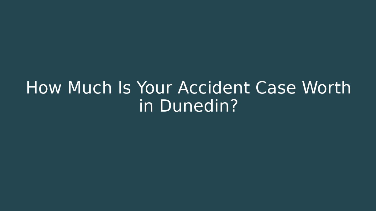 How Much Is Your Accident Case Worth in Dunedin?