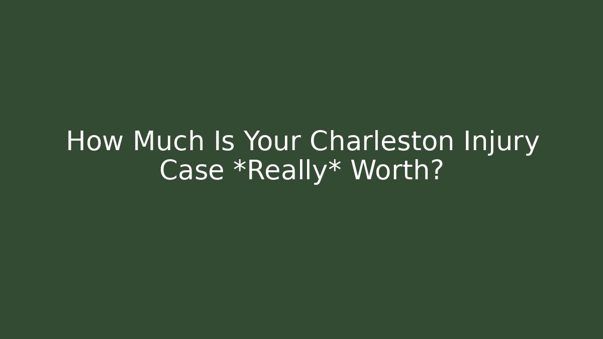 How Much Is Your Charleston Injury Case *Really* Worth?