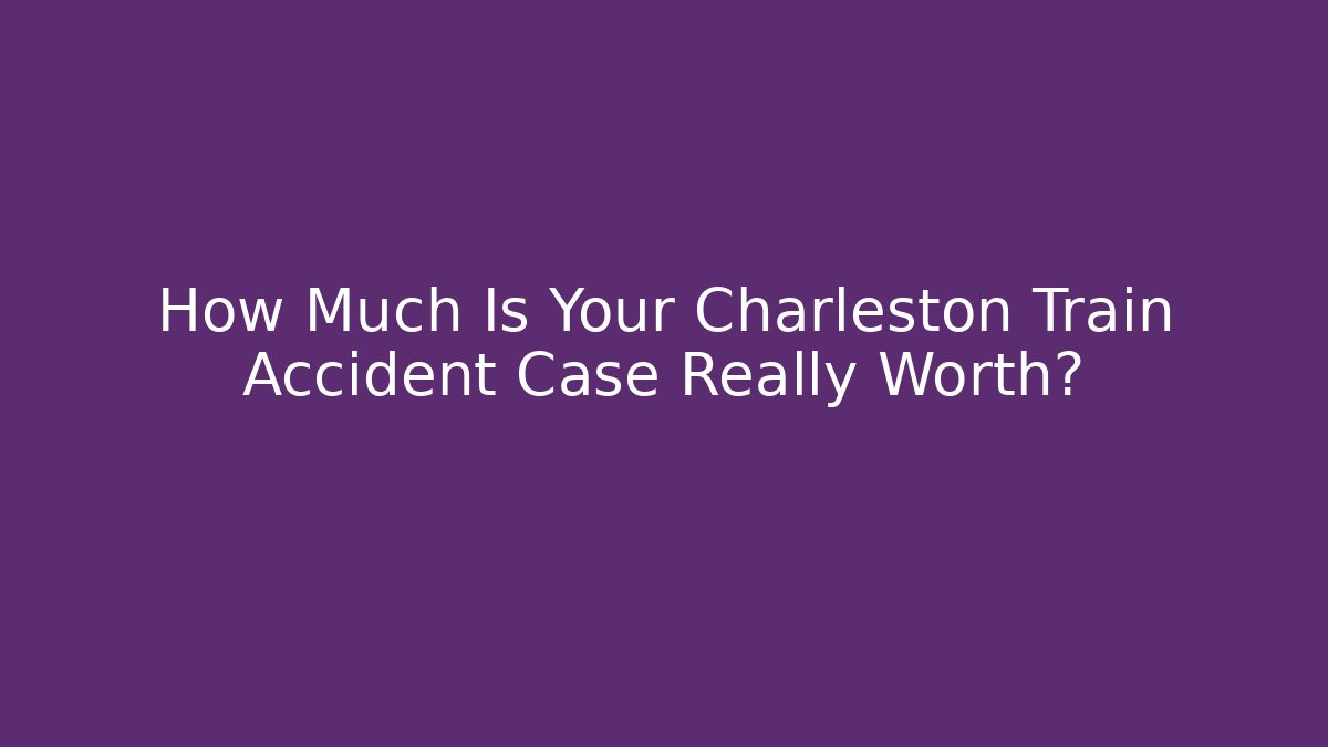 How Much Is Your Charleston Train Accident Case Really Worth? - V Auction
