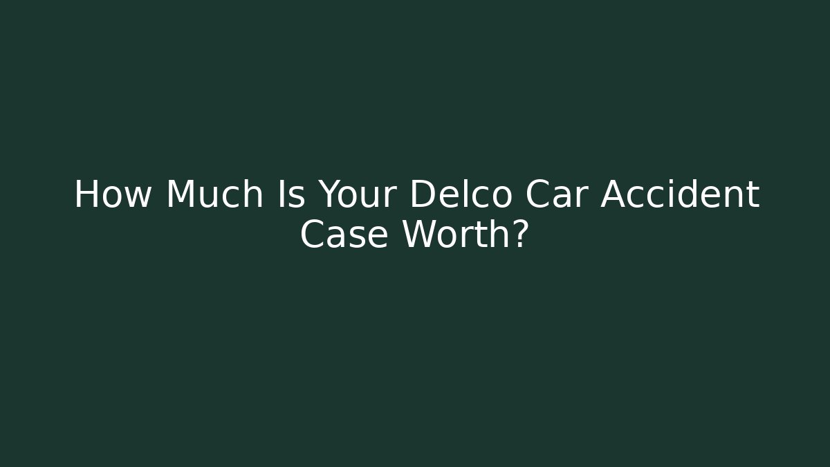 How Much Is Your Delco Car Accident Case Worth? - V Auction