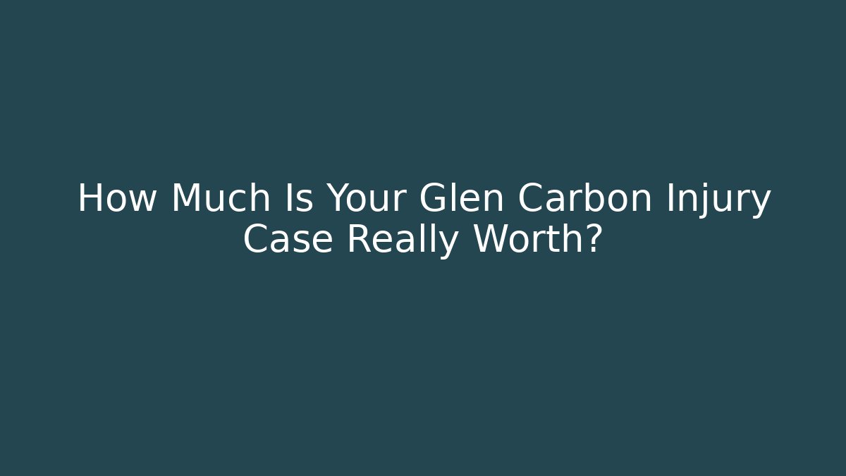 How Much Is Your Glen Carbon Injury Case Really Worth? - V Auction