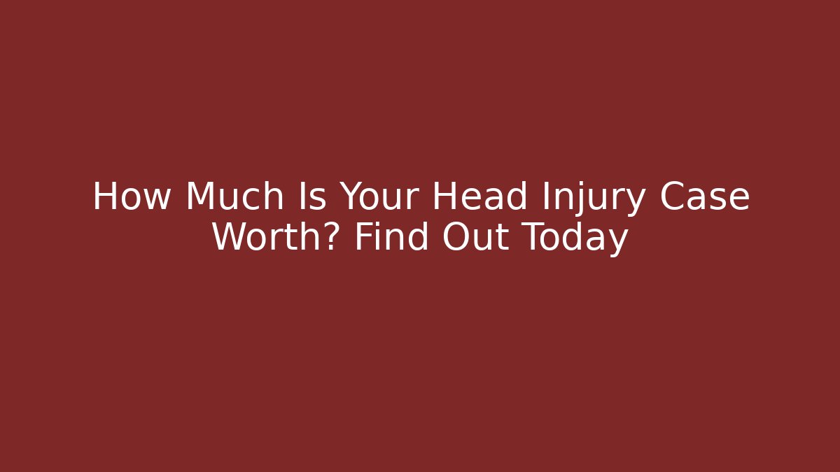 How Much Is Your Head Injury Case Worth? Find Out Today - V Auction