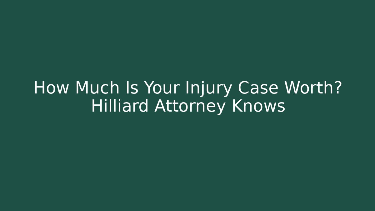 How Much Is Your Injury Case Worth? Hilliard Attorney Knows - V Auction