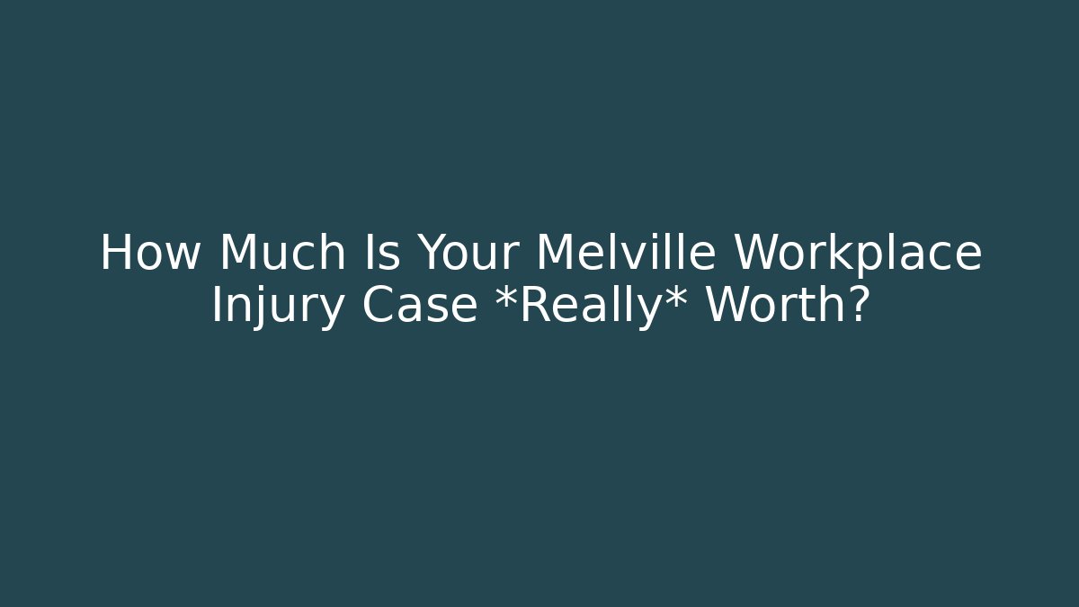 How Much Is Your Melville Workplace Injury Case *Really* Worth? - V Auction