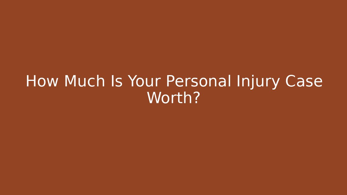 How Much Is Your Personal Injury Case Worth? - V Auction