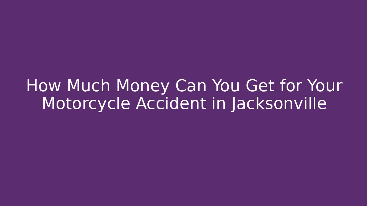 How Much Money Can You Get for Your Motorcycle Accident in Jacksonville