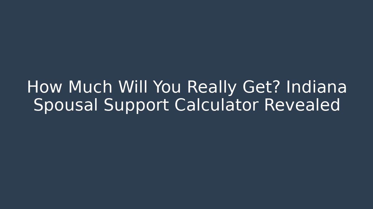 How Much Will You Really Get? Indiana Spousal Support Calculator Revealed - V Auction