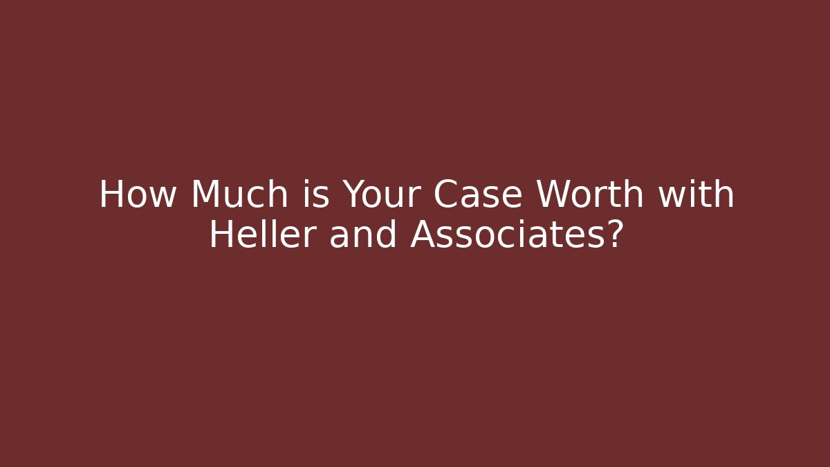 How Much is Your Case Worth with Heller and Associates? - V Auction