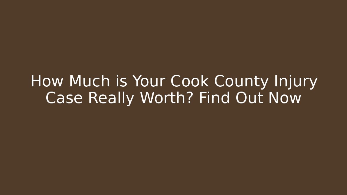 How Much is Your Cook County Injury Case Really Worth? Find Out Now - V Auction