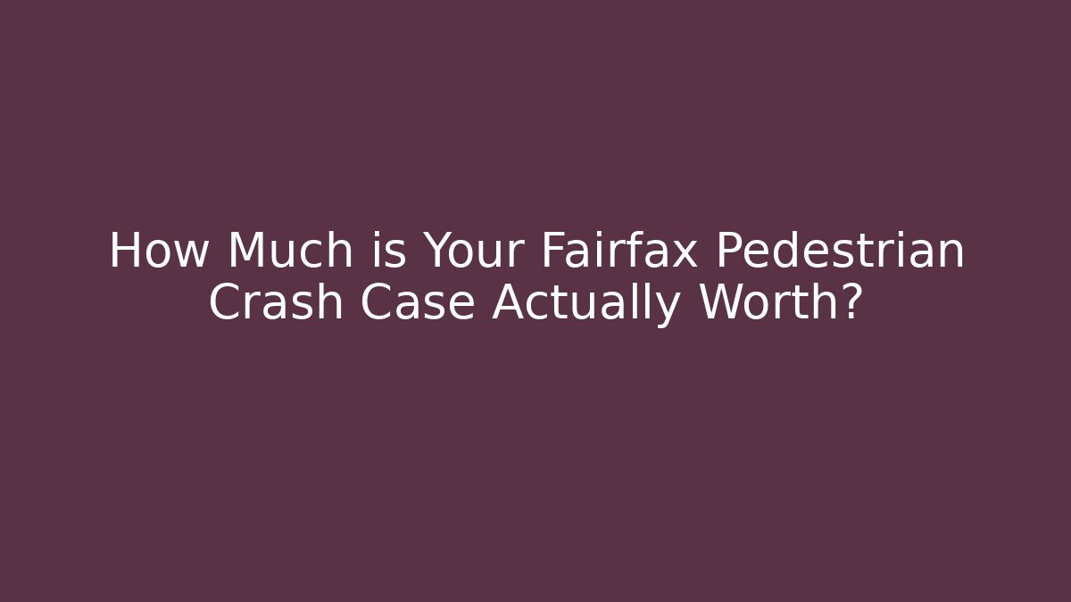How Much is Your Fairfax Pedestrian Crash Case Actually Worth? - V Auction