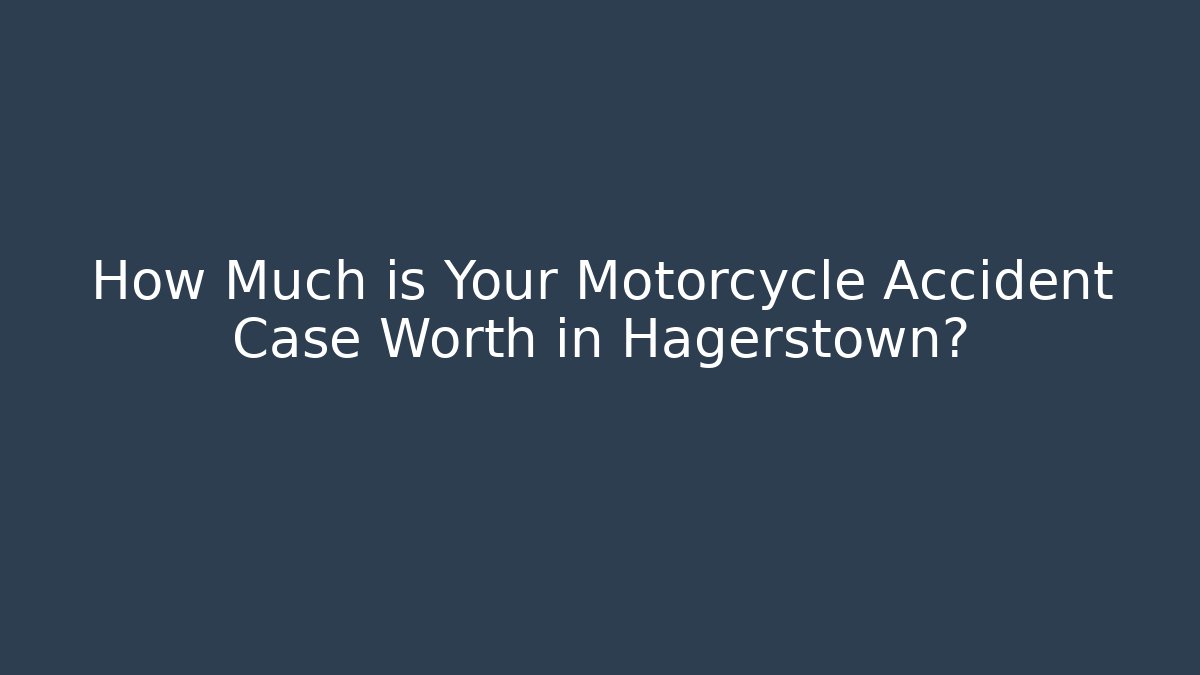 How Much is Your Motorcycle Accident Case Worth in Hagerstown? - V Auction