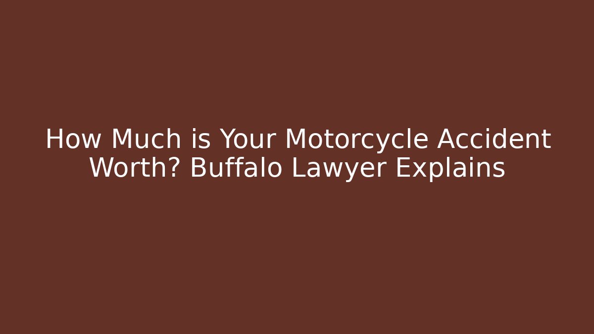 How Much is Your Motorcycle Accident Worth? Buffalo Lawyer Explains