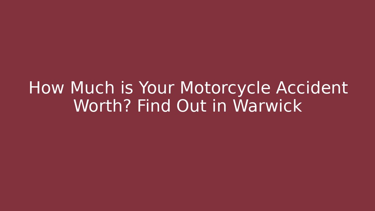 How Much is Your Motorcycle Accident Worth? Find Out in Warwick