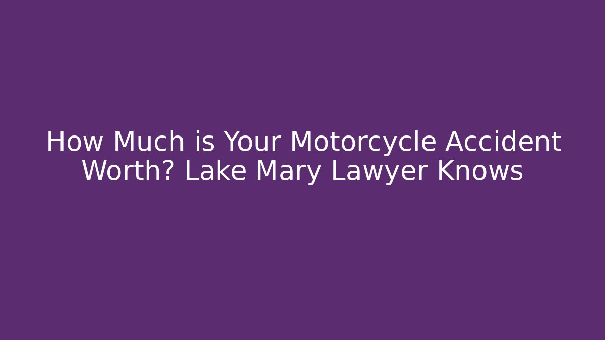 How Much is Your Motorcycle Accident Worth? Lake Mary Lawyer Knows - V Auction