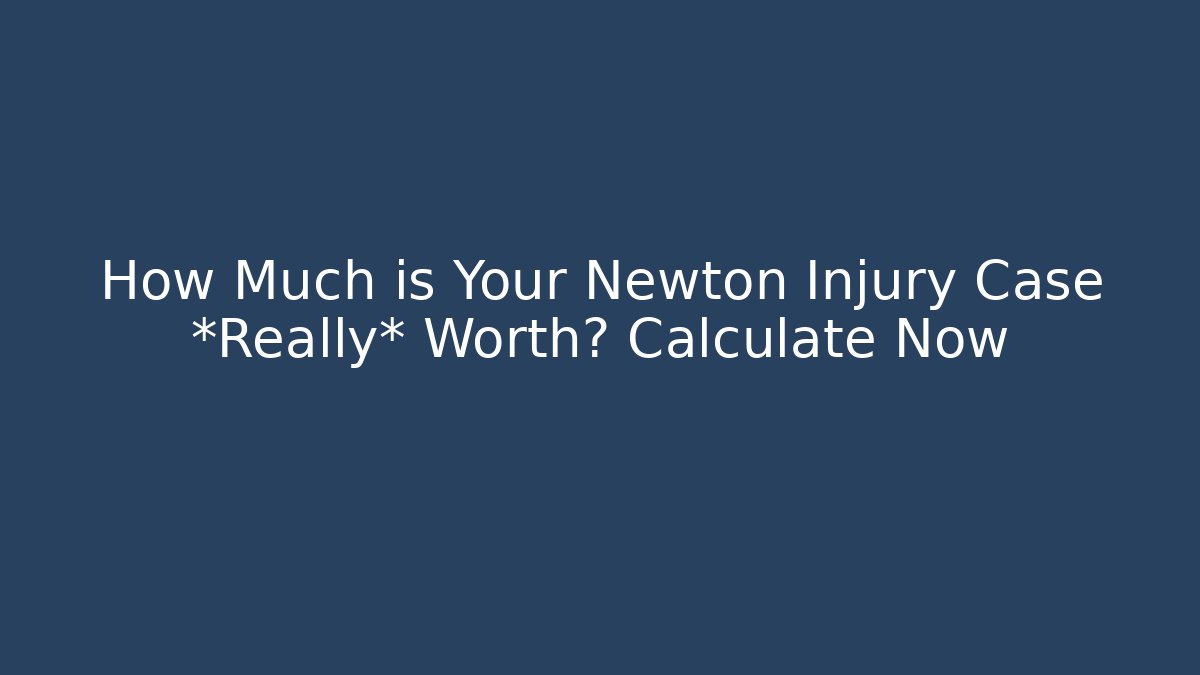 How Much is Your Newton Injury Case *Really* Worth? Calculate Now - V Auction