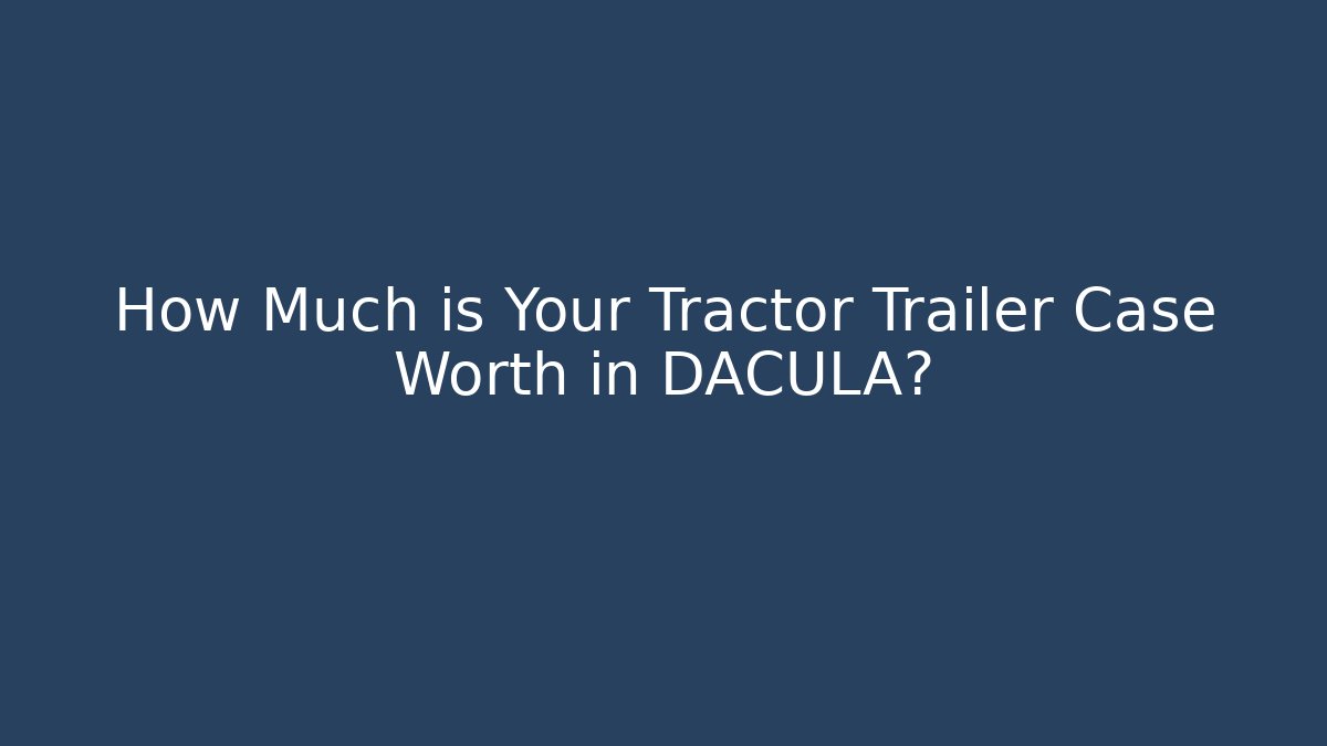 How Much is Your Tractor Trailer Case Worth in DACULA? - V Auction