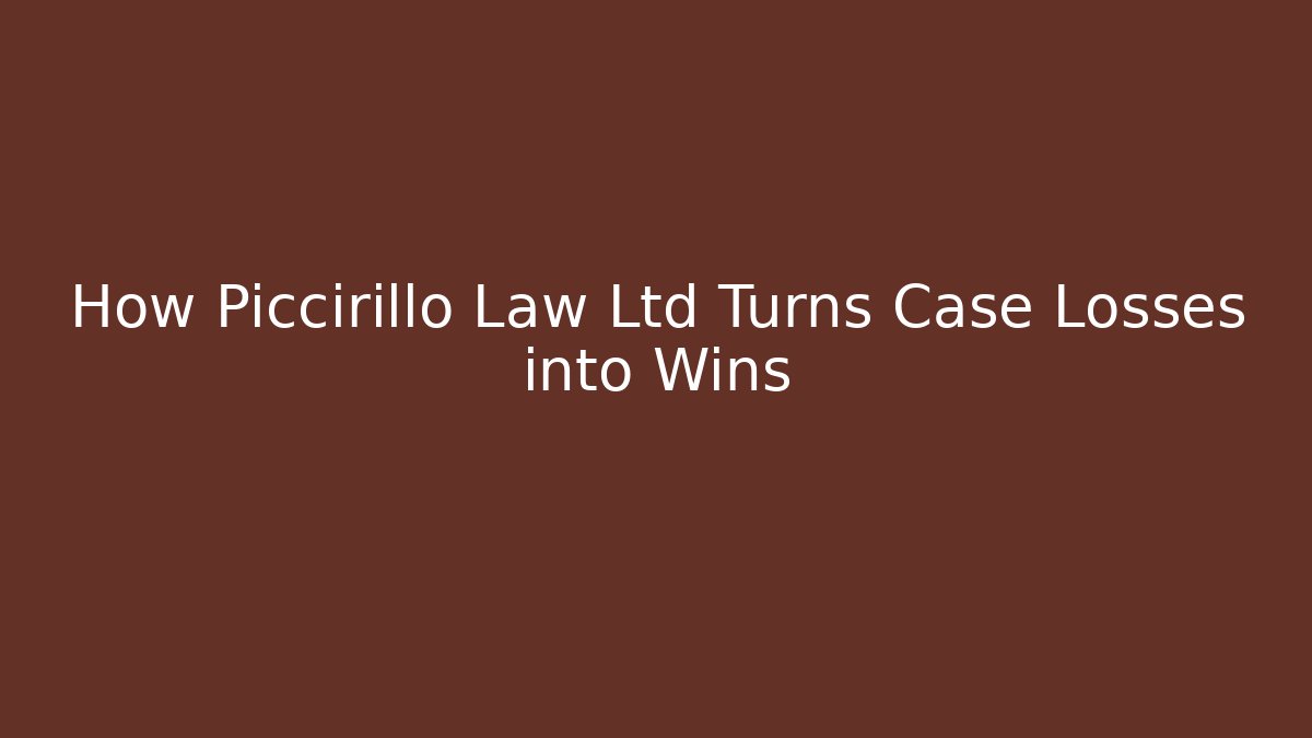 How Piccirillo Law Ltd Turns Case Losses into Wins